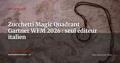 Zucchetti entre dans le Magic Quadrant Gartner WFM : seul éditeur italien dans ce rapport mondial
