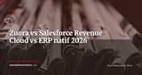 Zuora vs Salesforce Revenue Cloud vs module natif ERP : lequel choisir pour gérer vos abonnements B2B ? — ERP