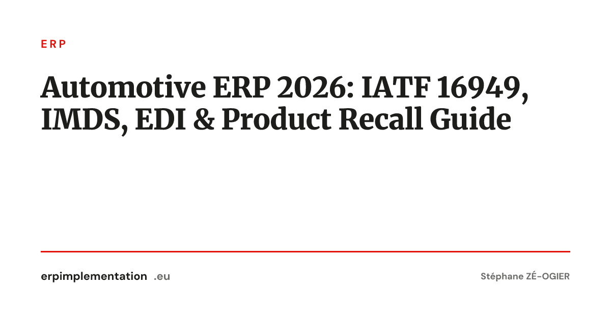 Automotive ERP 2026: IATF 16949, IMDS, EDI & Product Recall Guide