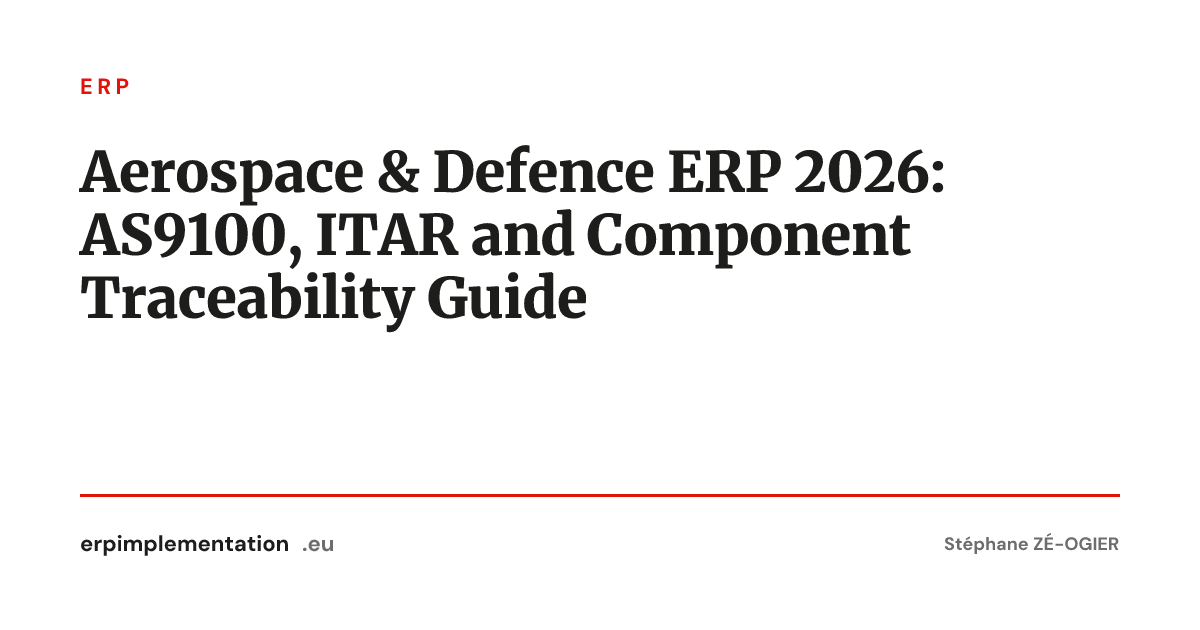 Aerospace & Defence ERP 2026: AS9100, ITAR and Component Traceability Guide