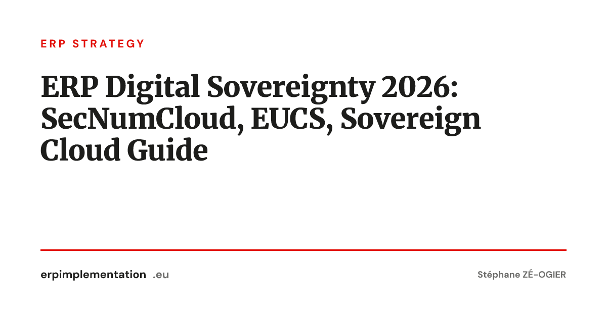 ERP Digital Sovereignty 2026: SecNumCloud, EUCS, Sovereign Cloud Guide