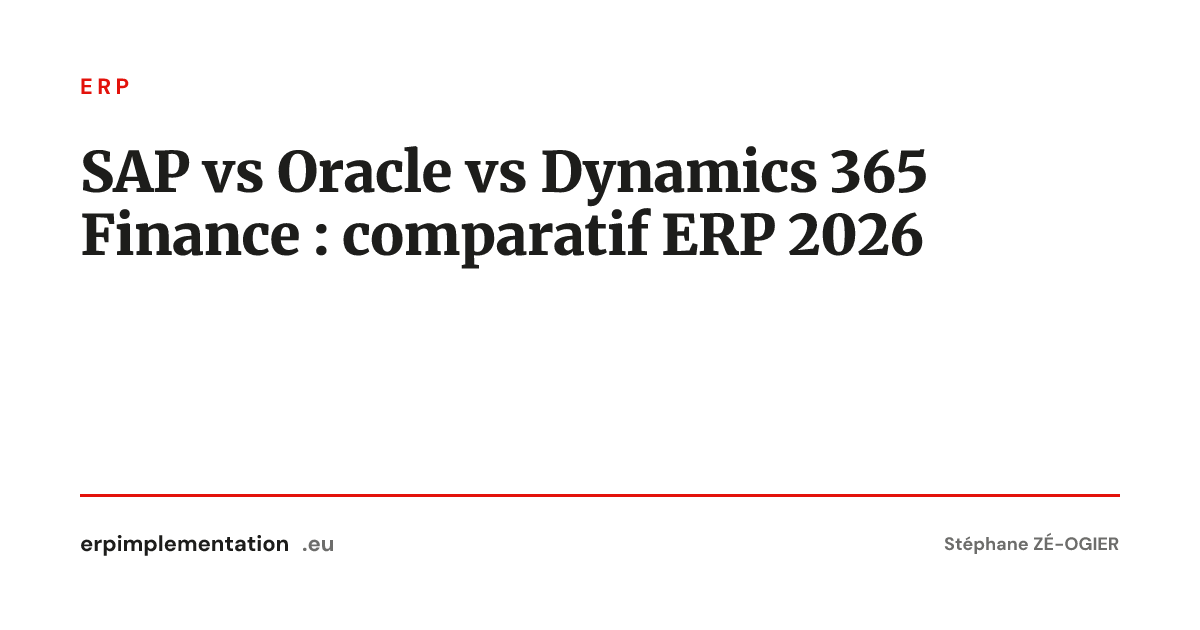 SAP vs Oracle vs Dynamics 365 Finance : comparatif ERP 2026